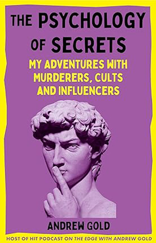 The Psychology of Secrets: My Adventures with Murderers, Cults and Influencers